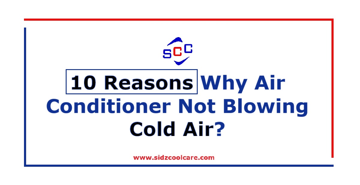 10 Reasons Why AC Not Blowing Cold Air? Sidz Cool Care